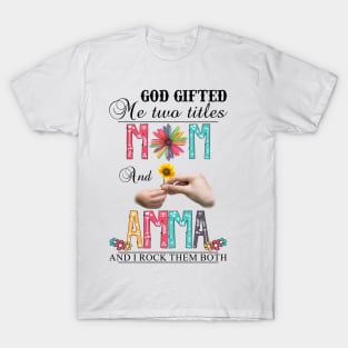 God Gifted Me Two Titles Mom And Amma And I Rock Them Both Wildflowers Valentines Mothers Day T-Shirt